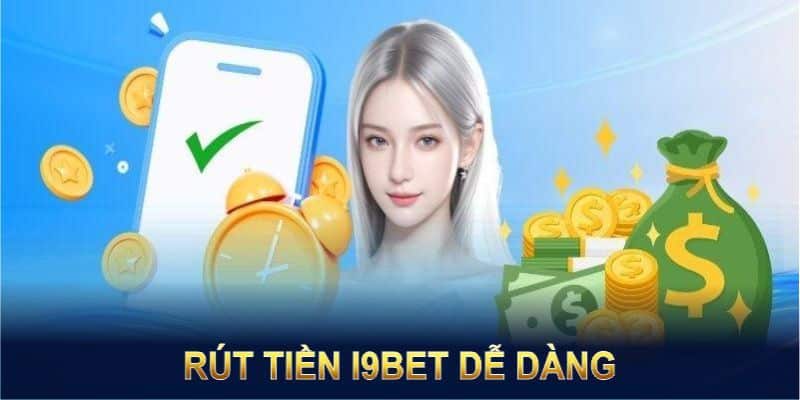Rút tiền i9bet dễ dàng với các phương thức